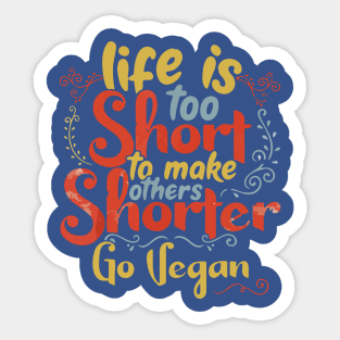 Life is too short to make others shorter Sticker